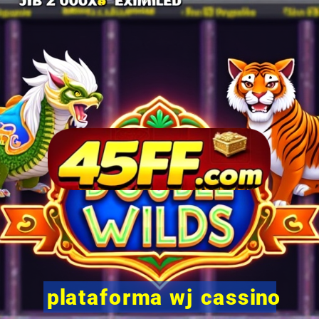 plataforma wj cassino